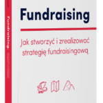 Fundraising. Jak stworzyć i zrealizować strategię fundraisingową