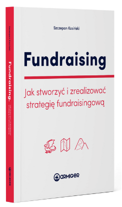 Fundraising. Jak stworzy膰 i zrealizowa膰 strategi臋 fundraisingow膮