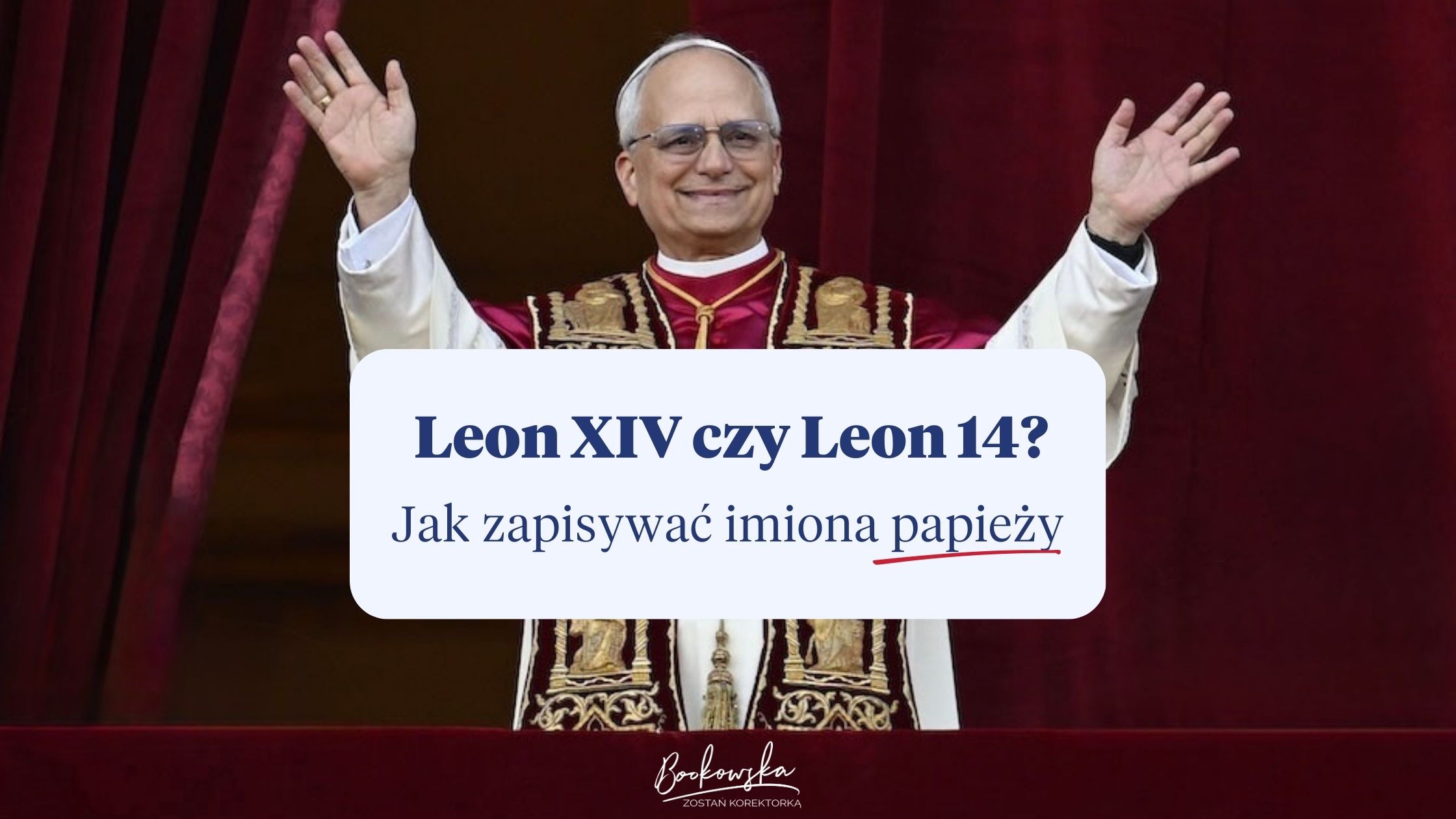 Leon XIV czy Leon 14? Jak poprawnie zapisywać imiona papieży