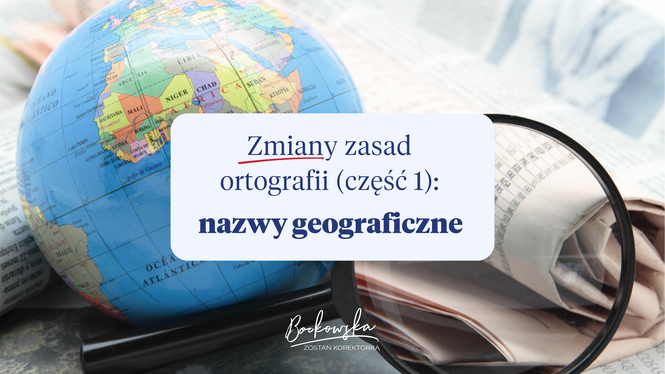 Zmiany zasad ortografii od 2026 roku (część 1): nazwy geograficzne